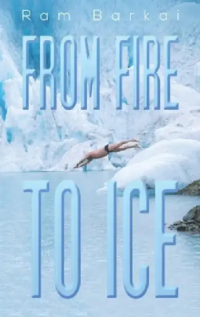 From Fire to Ice by Ram Barkai