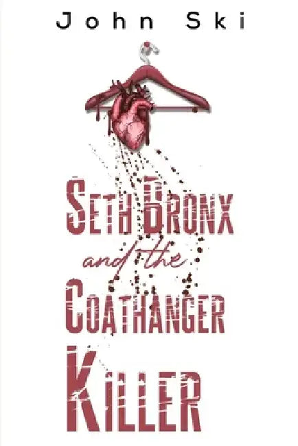 Seth Bronx and the Coathanger Killer by John Ski