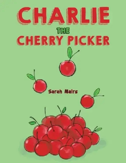 Charlie the Cherry Picker by Sarah Mairs