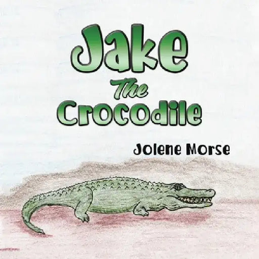 Jake the Crocodile by Jolene Morse