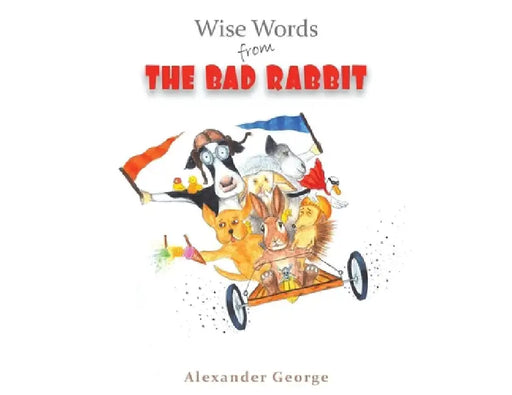 Wise Words from the Bad Rabbit by Alexander George