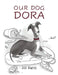 Our Dog Dora by Jill Hurst