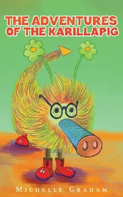 The Adventures of the Karillapig by Michelle Graham