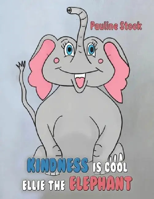 Kindness is Cool - Ellie the Elephant by Pauline Stock