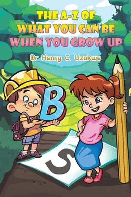 The A-Z of What You Can Be When You Grow Up by Henry C. Uzokwe