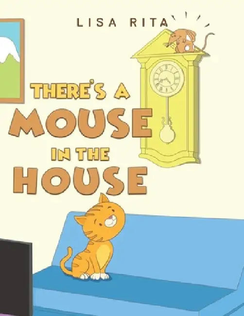 There's a Mouse in the House by Lisa Rita