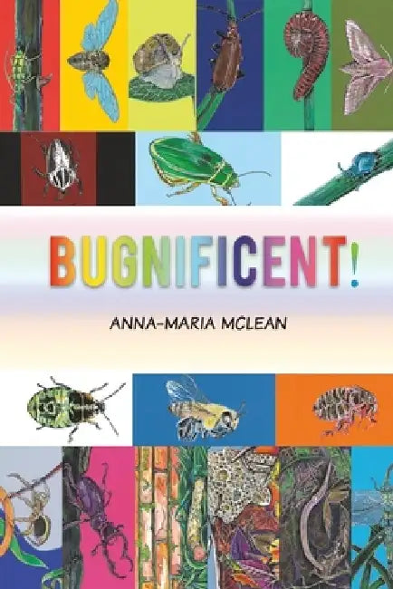 Bugnificent! by Anna-Maria McLean