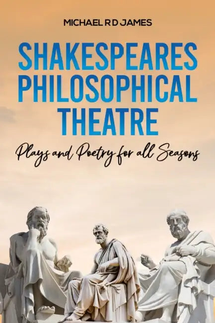 Shakespeares Philosophical Theatre by Michael R. D. James