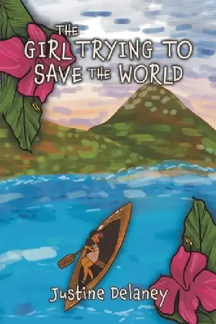 The Girl Trying to Save the World by Justine Delaney