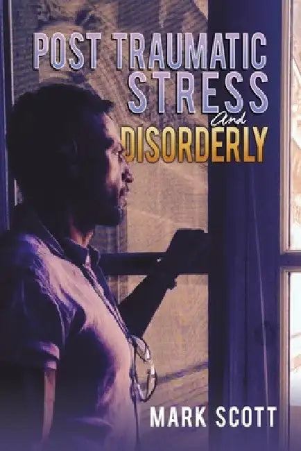 Post Traumatic Stress And Disorderly by Mark Scott