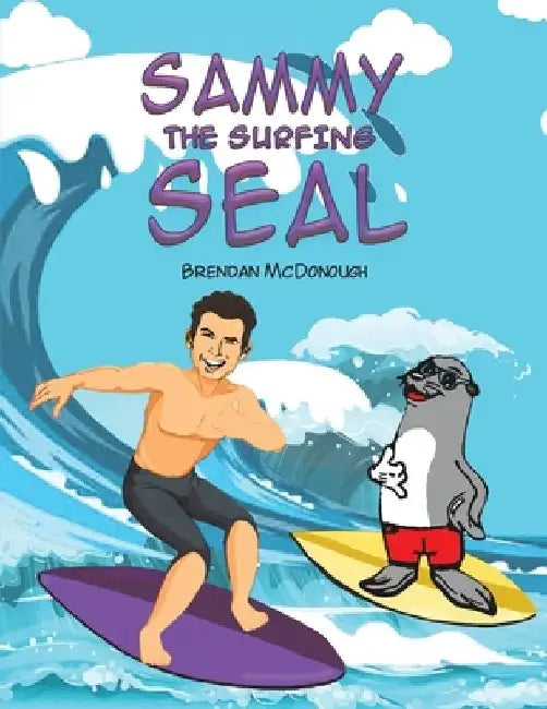Sammy the Surfing Seal by Brendan McDonough