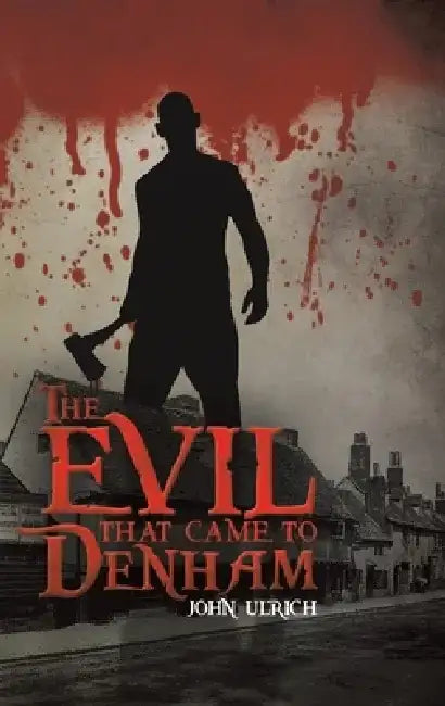 The Evil that Came to Denham by John Ulrich