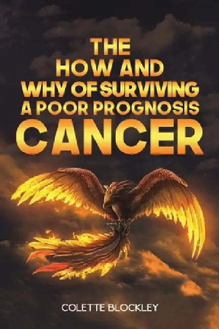 The How and Why of Surviving a Poor Prognosis Cancer by Colette Blockley