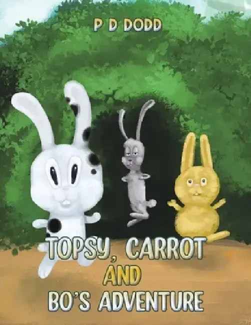 Topsy, Carrot and Bo's Adventure by P. D. Dodd