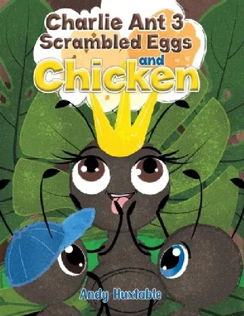 Charlie Ant 3: Scrambled Eggs and Chicken by Andy Huxtable