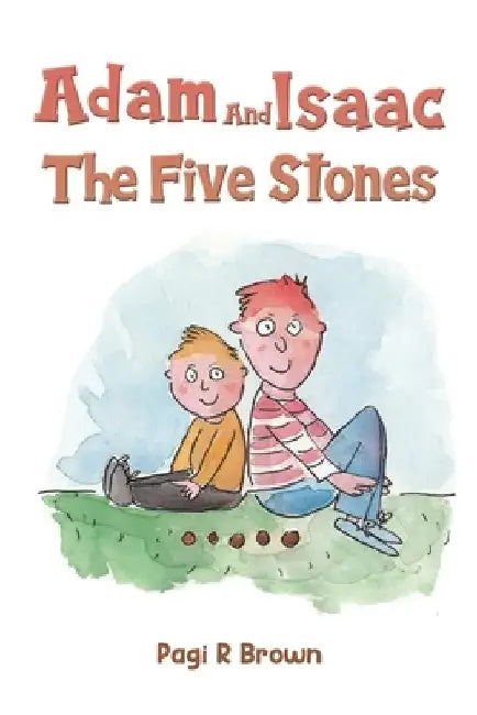 Adam and Isaac - The Five Stones by Pagi R. Brown