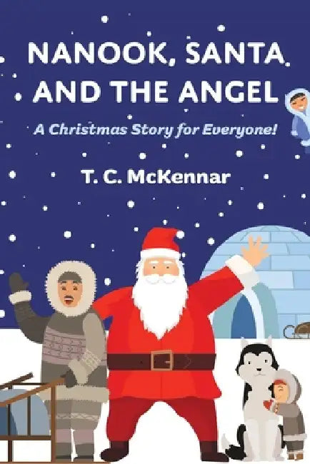 Nanook, Santa and the Angel by T. C. McKennar