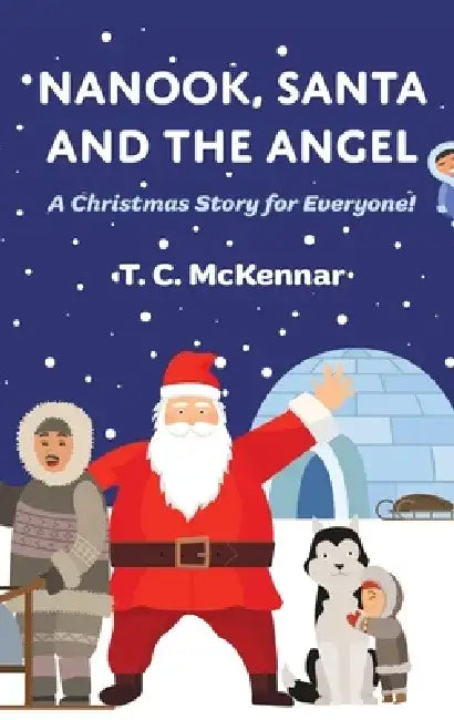 Nanook, Santa and the Angel by T. C. McKennar