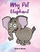 My Pet Elephant by Claire Bond
