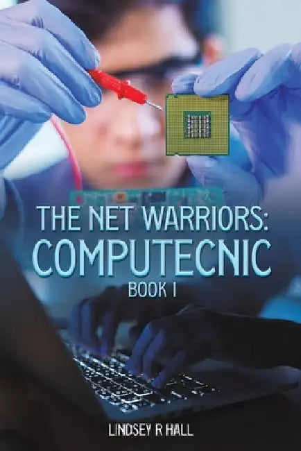 The Net Warriors: Computecnic Book 1 by Lindsey R. Hall