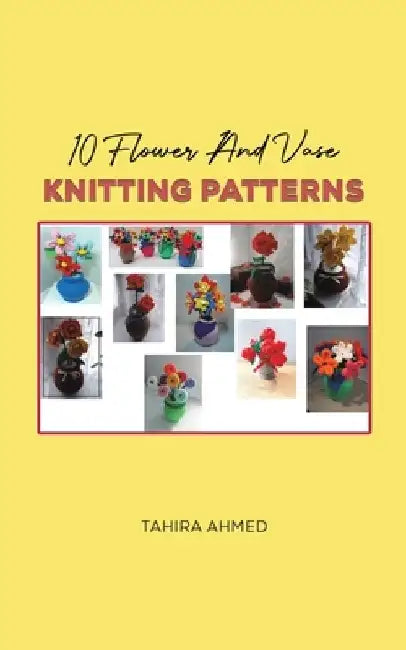 10 Flower And Vase Knitting Patterns by Tahira Ahmed