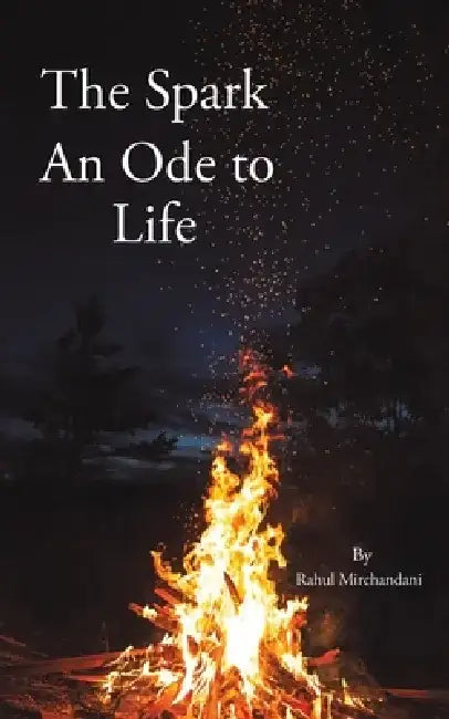 The Spark: An Ode to Life by Rahul Mirchandani