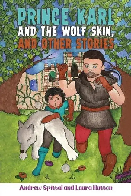 Prince Karl and the Wolf Skin, and Other Stories by Andrew Spittal