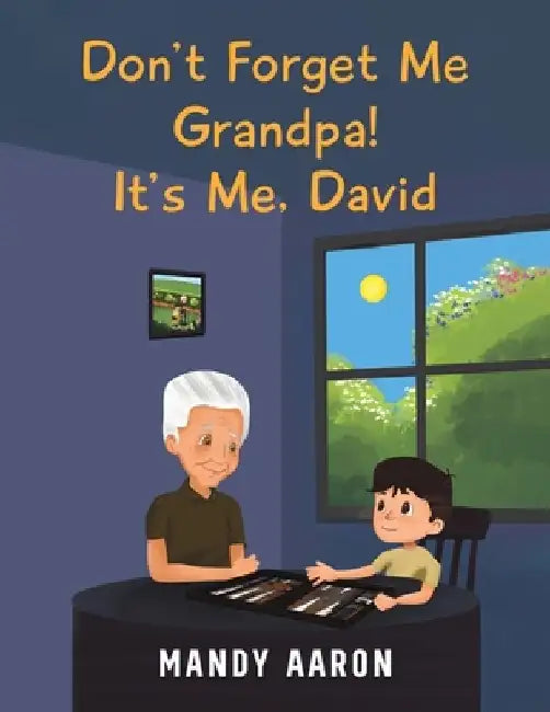 Don't Forget Me Grandpa! It's Me, David by Mandy Aaron