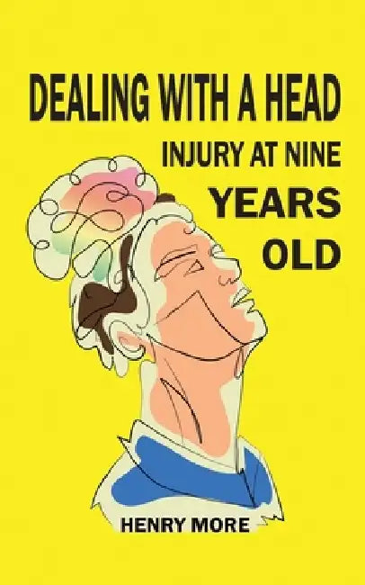 Dealing with a Head injury at Nine Years Old by Henry More