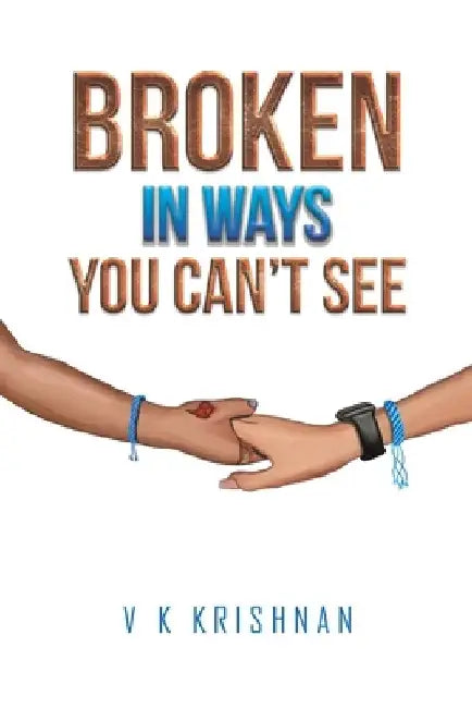 Broken in Ways You Can't See by V. K. Krishnan