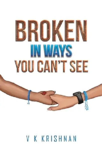 Broken in Ways You Can't See by V. K. Krishnan