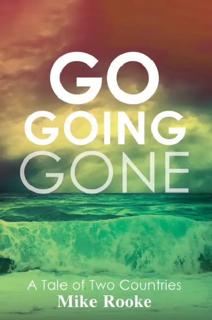 Go Going Gone: A Tale of Two Countries by Mike Rooke
