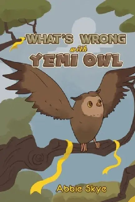 What's Wrong with Yemi Owl by Abbie Skye