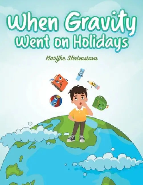 When Gravity went on Holidays by Marijke Shrivastava