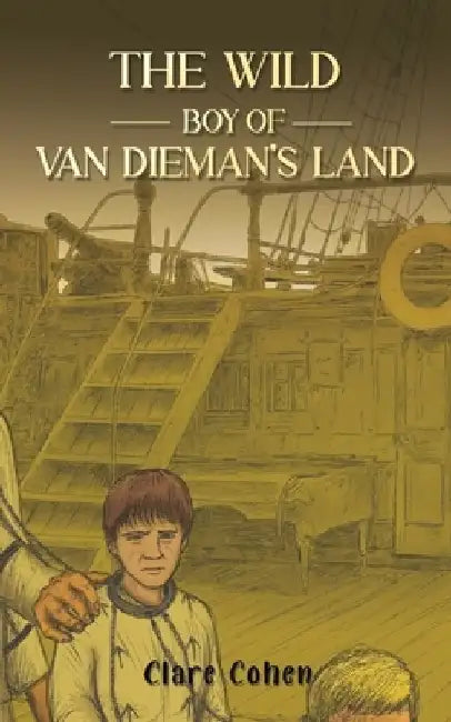 The Wild Boy of Van Dieman's Land by Clare Cohen