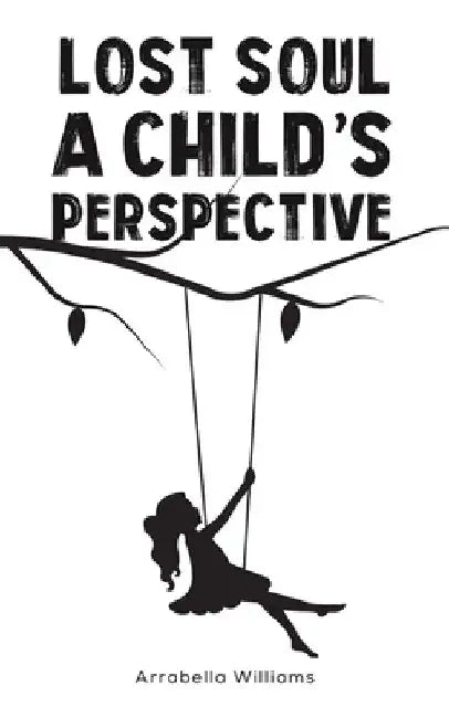Lost Soul: A Child's Perspective by Arrabella Williams