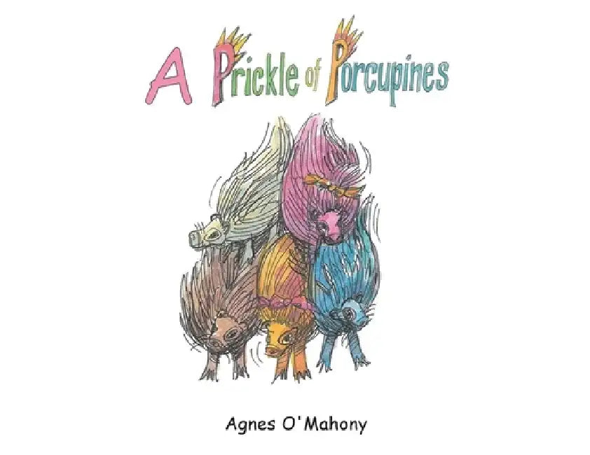 A Prickle of Porcupines by Agnes O'Mahony