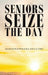 Seniors Seize the Day by F. R. C. S. (Eng) Al Platts M. B. B. S.
