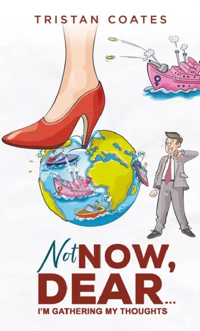 Not Now, Dear…: I’m Gathering My Thoughts by Tristan Coates