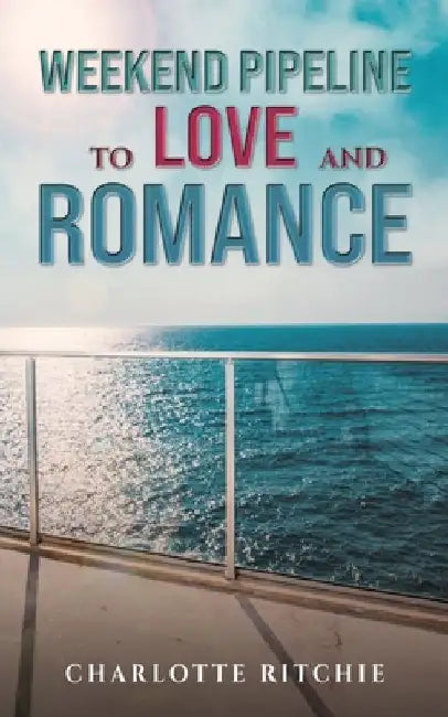 Weekend Pipeline to Love and Romance by Charlotte Ritchie