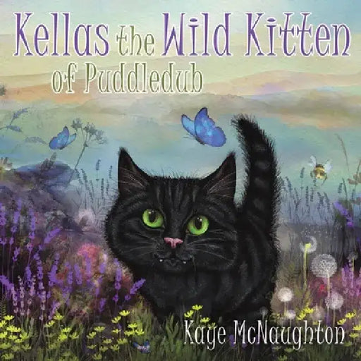 Kellas the Wild Kitten of Puddledub by Kaye McNaughton