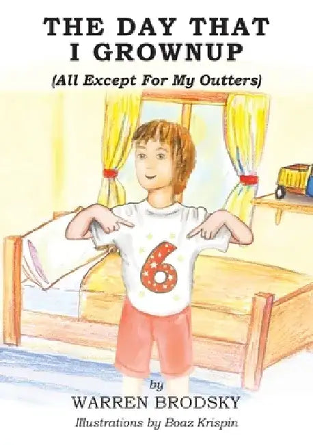 The Day That I Grownup (All Except For My Outters) by Warren Brodsky