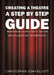 Creating a Theatre - A Step by Step Guide by Christopher John Elliott