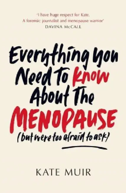 Everything You Need to Know About the Menopause (but were too afraid to ask) by Kate Muir