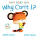 Tiny Tiger says Why Can't I? by Smriti Halls