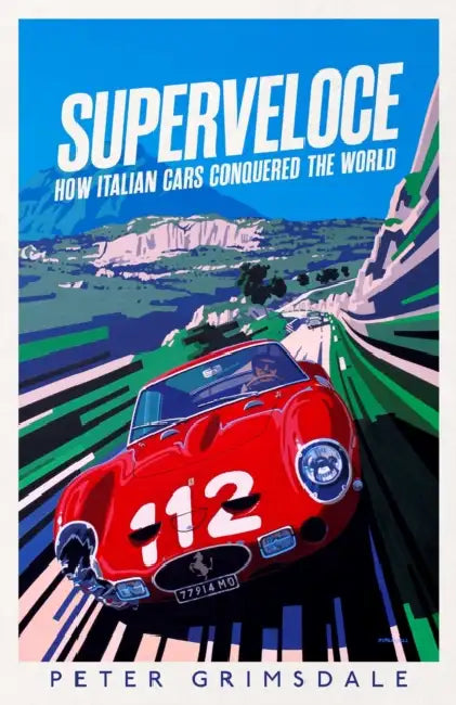 Superveloce: How Italian Cars Conquered the World by Peter Grimsdale