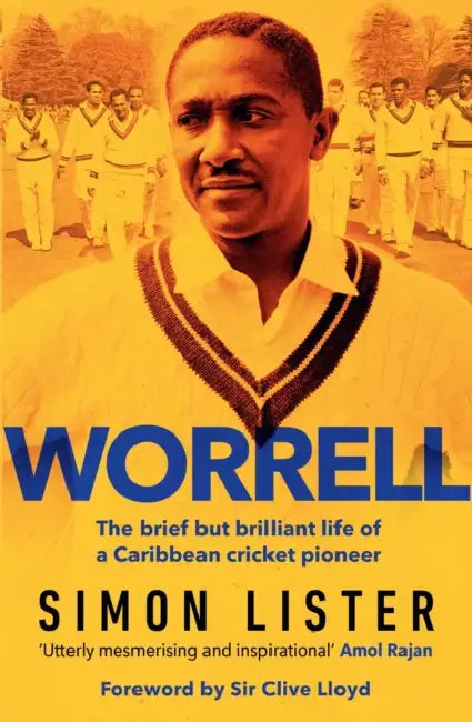 Worrell: The Brief but Brilliant Life of a Caribbean Cricket Pioneer by Simon Lister