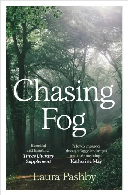 Chasing Fog: Finding Enchantment in a Cloud by Laura Pashby