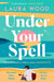 Under Your Spell by Laura Wood