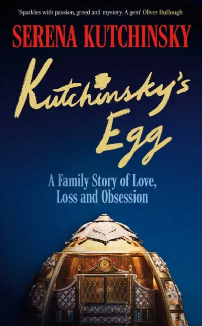 Kutchinsky's Egg: A Family Story of Love, Loss and Obsession by Serena Kutchinsky